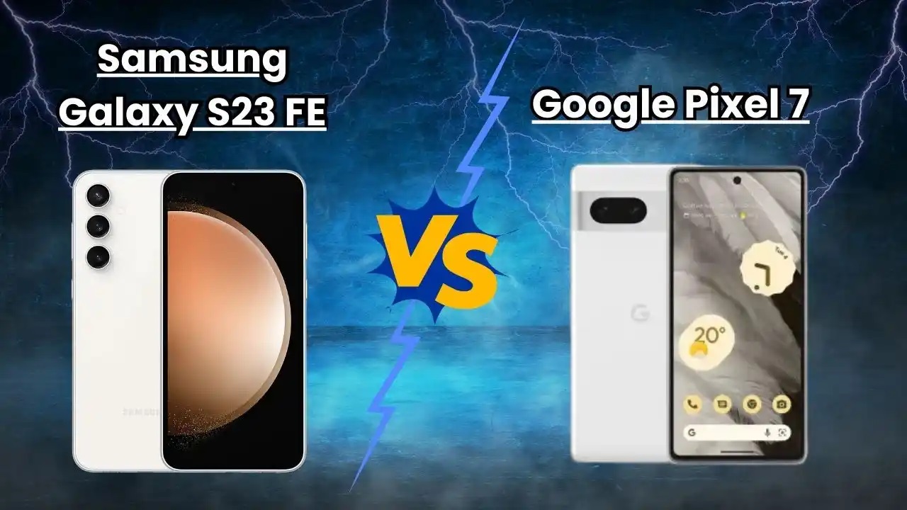 أيهما أفضل: Samsung Galaxy S23 FE أم Google Pixel 7